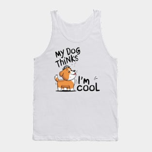 My dog thinks im cool Tank Top